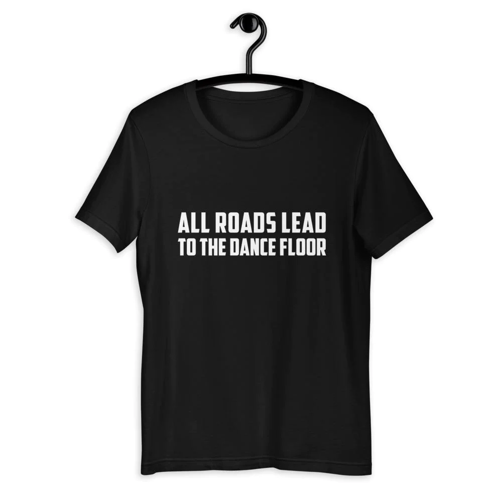 All roads lead to the dancefloor Black T-shirt